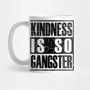 Kindness Is so Gangster Positive Motivation Be Kind Mug